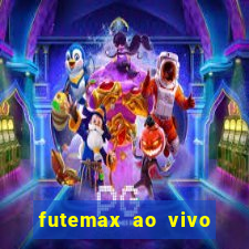 futemax ao vivo futebol ao vivo hoje